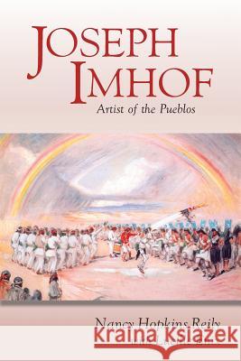 Joseph Imhof, Artist of the Pueblos (Softcover) Nancy Hopkins Reily, Lucille Enix 9781632931214 Sunstone Press