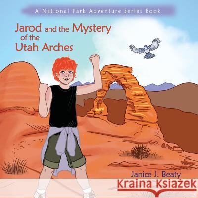 Jarod and the Mystery of the Utah Arches Janice J. Beaty 9781632931221 Sunstone Press