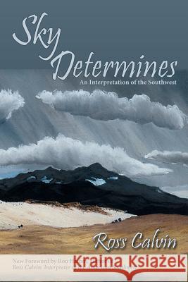 Sky Determines: An Interpretation of the Southwest Ross Calvin, Ron Hamm 9781632931238 Sunstone Press