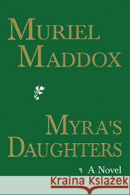 Myra's Daughters, A Novel Muriel Maddox 9781632931269 Sunstone Press