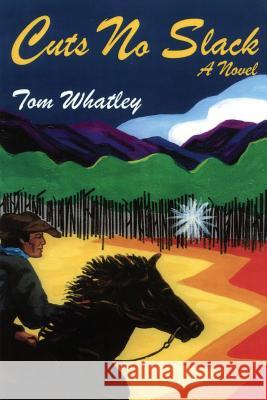 Cuts No Slack: A Western Novel Tom Whatley 9781632931429 Sunstone Press