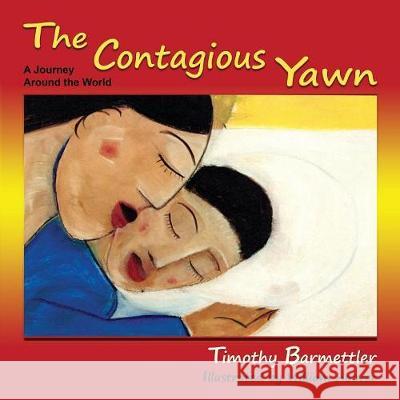 The Contagious Yawn: A Journey Around the World Tim Barmettler, William Hoover 9781632931894 Sunstone Press