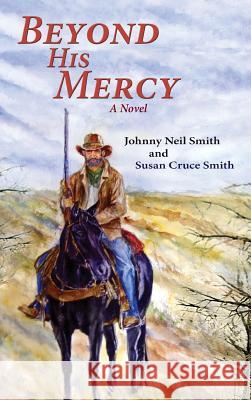 Beyond His Mercy: A Novel (Hardcover) Johnny Neil Smith 9781632932327