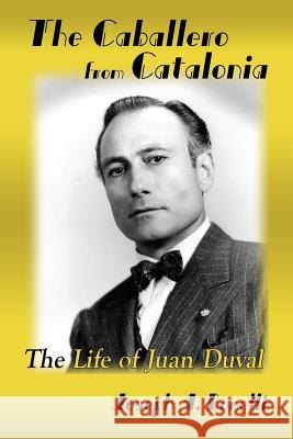 The Caballero from Catalonia: The Life of Juan Duval Joseph a Bonelli 9781632932341 Sunstone Press