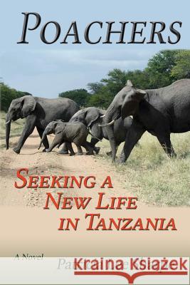 Poachers: Seeking a New Life in Tanzania Patricia Lee Sharpe 9781632932396