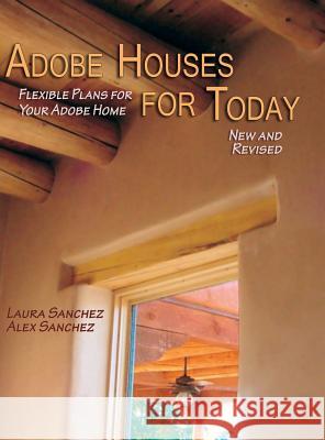 Adobe Houses for Today: Flexible Plans for Your Adobe Home (Revised) Laura Sanchez Alex Sanchez 9781632932747 Sunstone Press