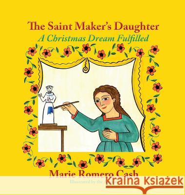 The Saint Maker's Daughter: A Christmas Dream Fulfilled Marie Romero Cash 9781632932846