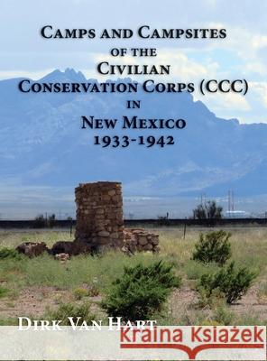 Camps and Campsites of the Civilian Conservation Corps (CCC) in New Mexico 1933-1942 Dirk Van Hart 9781632933393 Sunstone Press