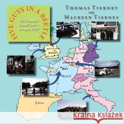 Five Guys in a Beetle: The Grandest Grand Tour-Europe, 1963 Thomas Tierney, Maureen Tierney 9781632933485 Sunstone Press