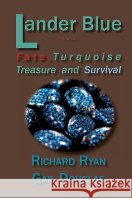 Lander Blue: Fate, Turquoise Treasure and Survival Richard Ryan, Gail Douglas 9781632933744 Sunstone Press