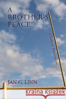 A Brother's Peace: A Novel of Relationships Jan G Linn 9781632933874 Sunstone Press