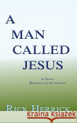 A Man Called Jesus, Revised and Annotated Rick Herrick 9781632933980
