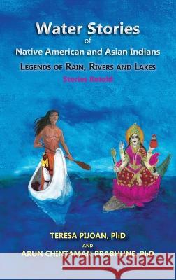 Water Stories of Native American and Asian Indians: Legends of Rain, Rivers and Lakes Teresa Pijoan, Arun Chintaman Prabhune 9781632934178 Sunstone Press