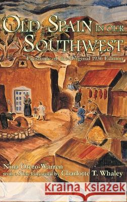 Old Spain in Our Southwest: Facsimile of the Original 1936 Edition Nina Otero-Warren 9781632934291