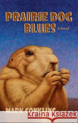 Prairie Dog Blues Mark Conkling 9781632934666 Sunstone Press