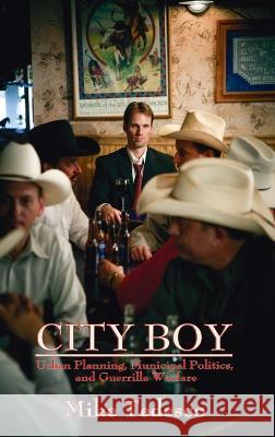 City Boy: Urban Planning, Municipal Politics, and Guerrilla Warfare Mike Tedesco 9781632934956 Sunstone Press