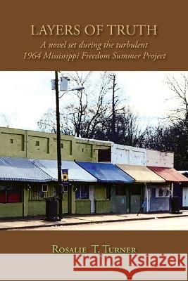 Layers of Truth: A Novel Set During the Turbulent 1964 Mississippi Freedom Summer Project Rosalie T. Turner 9781632935373 Sunstone Press