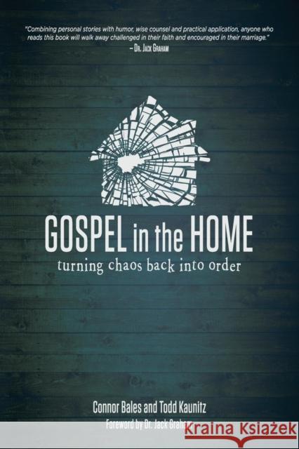 Gospel in the Home: Turning Chaos Back Into Order Connor Bales Todd Kaunitz 9781632960900 Lucid Books