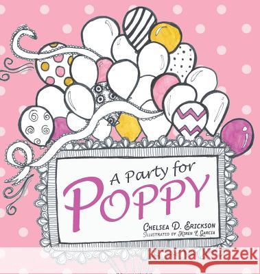 A Party for Poppy Chelsea Dane Erickson, Kiren L Garcia 9781632961426 Lucid Books
