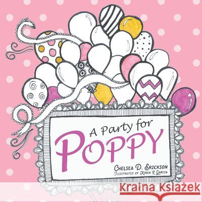 A Party for Poppy Chelsea Dane Erickson, Kiren L Garcia 9781632961921 Lucid Books