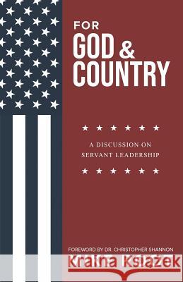 For God and Country: A Discussion on Servant Leadership Mike Root Dr Christopher Shannon 9781632963253 Lucid Books
