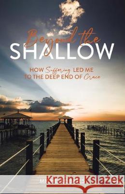Beyond the Shallow: How Suffering Led Me to the Deep End of Grace Michelle Bates 9781632963574 Lucid Books