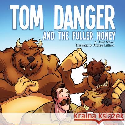 Tom Danger and the Fuller Honey Jared Wilson 9781632963963