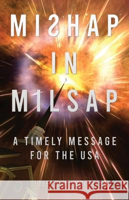 Mishap in Milsap: A Timely Message for the USA Joseph M. Wolfe 9781632964311