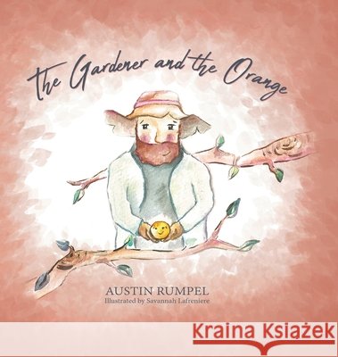 The Gardener and the Orange Austin Rumpel, Savannah Lafreniere 9781632964564