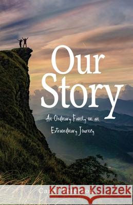 Our Story: An Ordinary Family on an Extraordinary Journey Carol Peterson, Brian Minnich 9781632965141 Lucid Books
