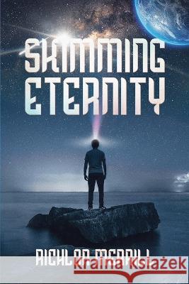 Skimming Eternity: The Astonishing and Revelatory Discovery from Neutrinos and Thought Transmission Richlon Merrill 9781632965547