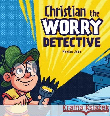 Christian the Worry Detective Monica Jobe 9781632965592 Lucid Books