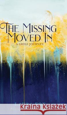 The Missing Moved In: A Grief Journey Laura Fox Jeff Crosby 9781632965776 Lucid Books