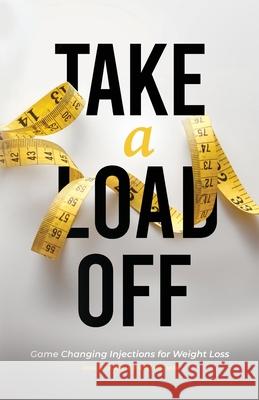 Take a Load Off: Game Changing Injections for Weight Loss Jonathan Schmidt 9781632966759 Lucid Books