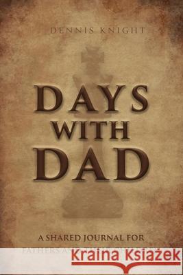 Days With Dad: A Shared Journal for Fathers and Their Children Dennis Knight 9781632967053 Lucid Books