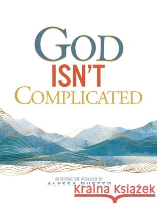 God Isn't Complicated Alyssa Rueter 9781632968371
