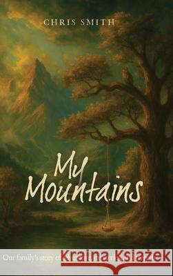 My Mountains: Our family's story of adventure, mysteries, and tragedy Chris Smith 9781632968609