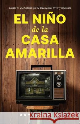 El Nino de la Casa Amarilla Ray Sanders 9781632968760 Lucid Books