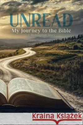 Unread: My Journey to the Bible: A Redemption Story Michael Brannon 9781632968975