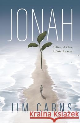 Jonah: A Man, a Plan, a Fish, a Plant Jim Carns 9781632969156