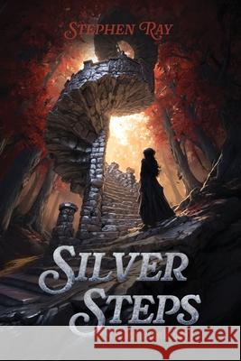 Silver Steps: The Heretics Cycle: Book 1 Stephen Ray 9781632969392