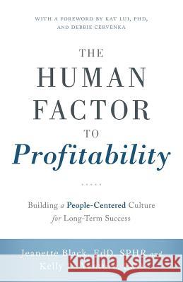 The Human Factor to Profitability: Building a People-Centered Culture for Long-Term Success Edd Jeanette Kersten Edd Kelly L 9781632990549 River Grove Books