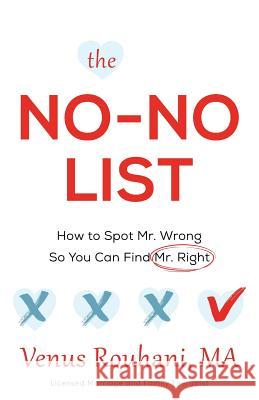 The No-No List: How to Spot Mr. Wrong So You Can Find Mr. Right Venus Rouhan 9781632990587