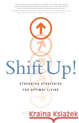 Shift Up!: Strengths Strategies for Optimal Living Deanna Murphy Lisa Dawn Gregory Steve Jeffs 9781632991669 River Grove Books