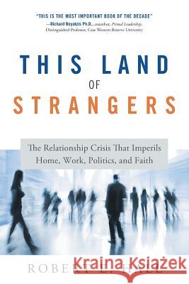 This Land of Strangers: The Relationship Crisis That Imperils Home, Work, Politics, and Faith Robert Hall 9781632992055 River Grove Books