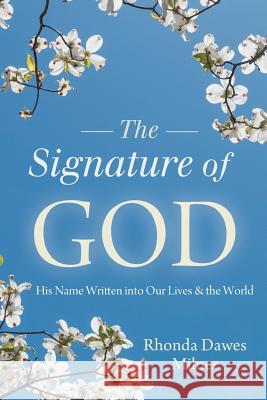 Signature of God: His Name Written into Our Lives and the World Rhonda Milner 9781632992253 River Grove Books