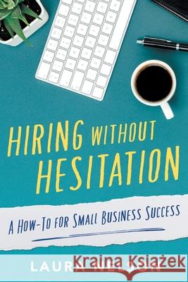 Hiring without Hesitation Laura Nelson 9781632993250 River Grove Books