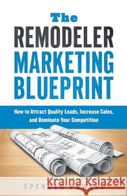 The Remodeler Marketing Blueprint Spencer Powell 9781632993397