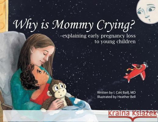 Why is Mommy Crying? -explaining early pregnancy loss to young children Baill, I. Cori 9781632993779 River Grove Books