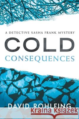 Cold Consequences David Rohlfing 9781632993885 River Grove Books